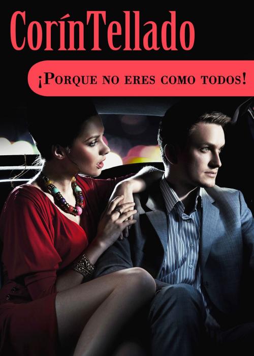 Cover of the book ¡Porque no eres como todos! by Corín Tellado, Grupo Planeta