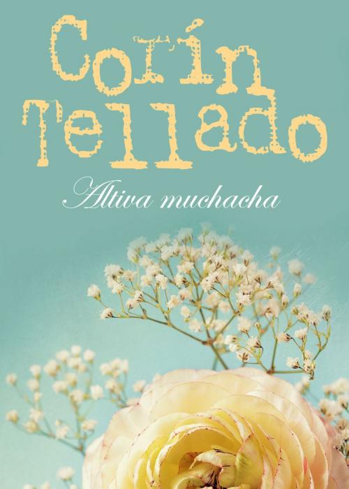 Cover of the book Altiva muchacha by Corín Tellado, Grupo Planeta