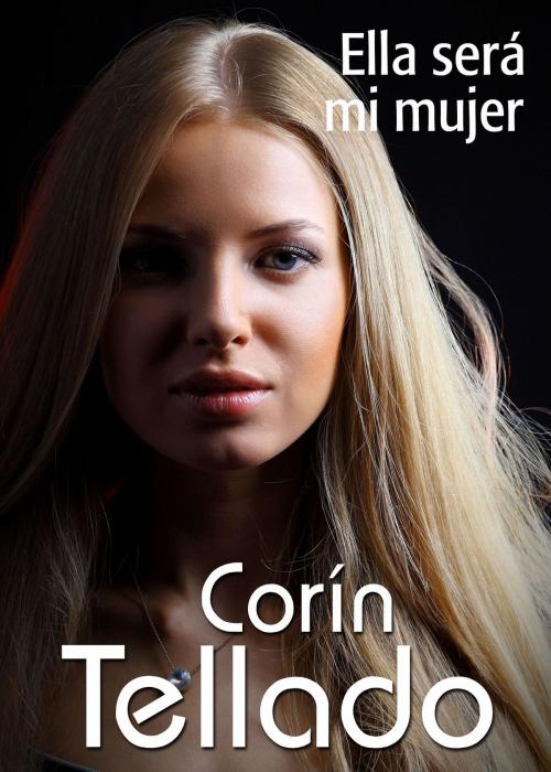 Cover of the book Ella será mi mujer by Corín Tellado, Grupo Planeta