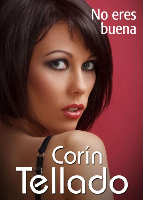Cover of the book No eres buena by Corín Tellado, Grupo Planeta