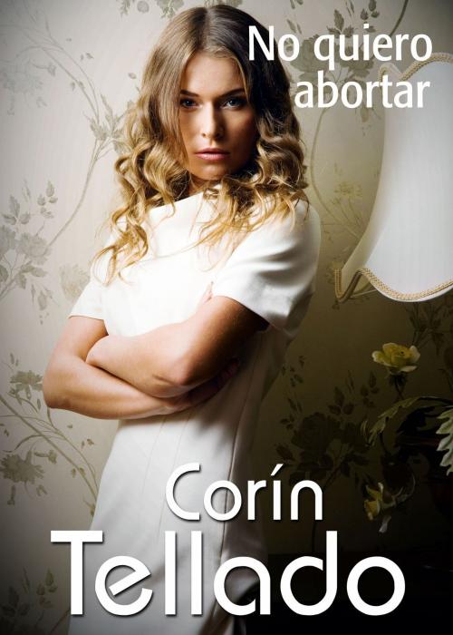 Cover of the book No quiero abortar by Corín Tellado, Grupo Planeta
