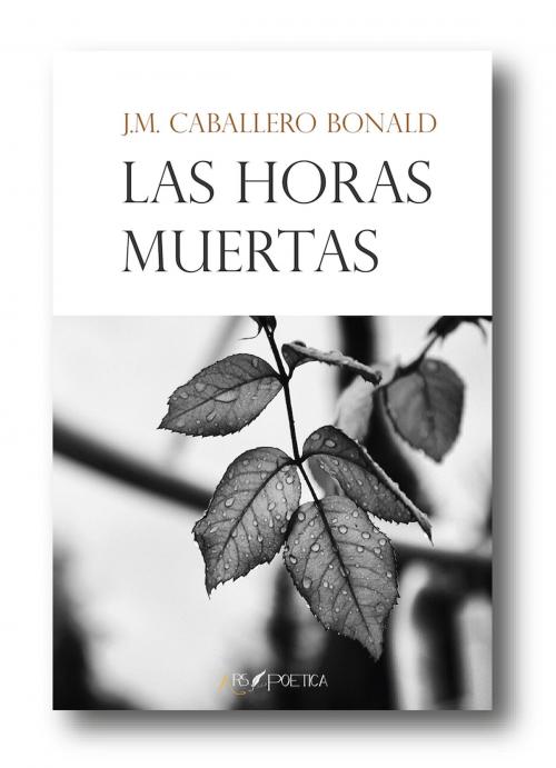 Cover of the book Las horas muertas by José Manuel Caballero Bonald, Ars Poetica