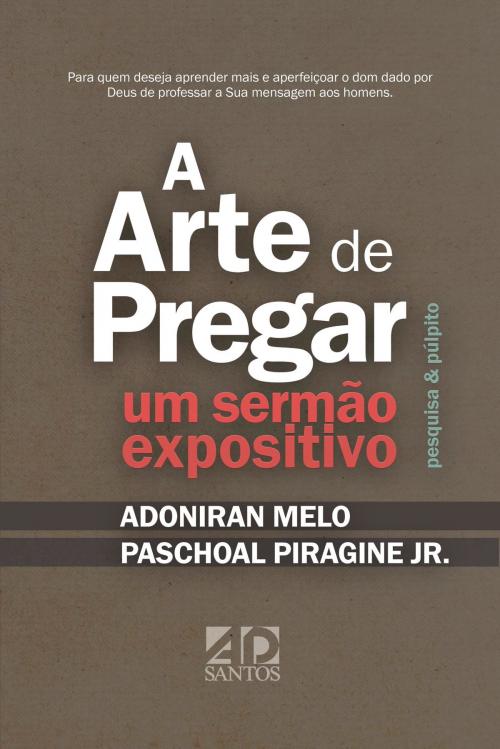 Cover of the book A Arte de Pregar um Sermão Expositivo by Paschoal Piragine Jr, Adoniran Melo, Rogério Proença, Cleide Neto, André Santos, Paulo Davi e Silva, AD Santos Editora