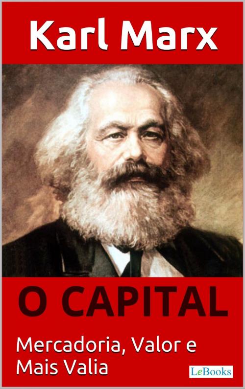 Cover of the book O CAPITAL - Karl Marx by Karl Marx, Lebooks Editora