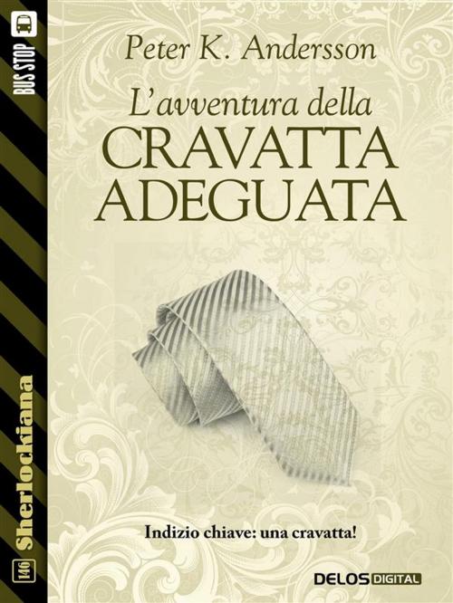 Cover of the book L'avventura della cravatta adeguata by Peter K. Andersson, Delos Digital