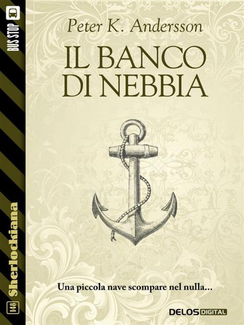 Cover of the book Il banco di nebbia by Peter K. Andersson, Delos Digital