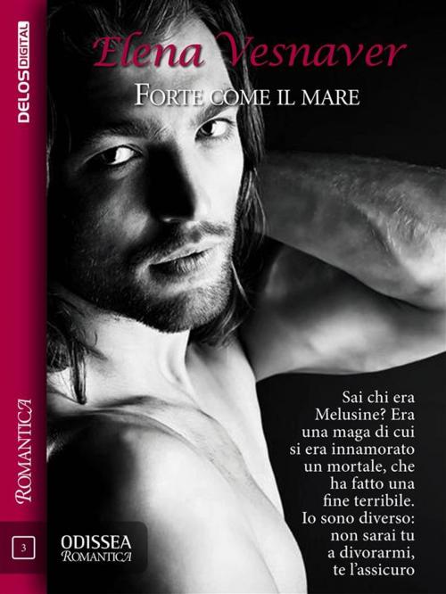 Cover of the book Forte come il mare by Elena Vesnaver, Delos Digital