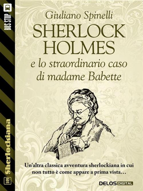 Cover of the book Sherlock Holmes e lo straordinario caso di madame Babette by Giuliano Spinelli, Delos Digital