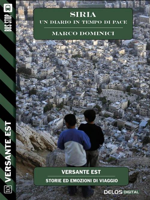 Cover of the book Siria - un diario in tempo di pace by Marco Dominici, Delos Digital
