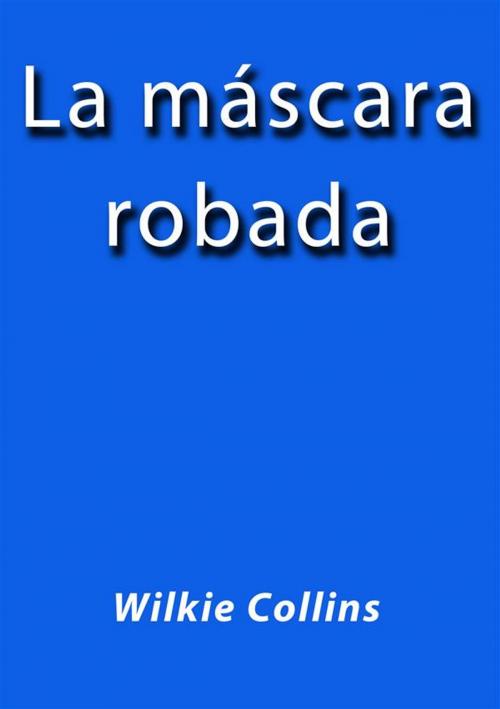 Cover of the book La mascara robada by Wilkie Collins, Wilkie Collins