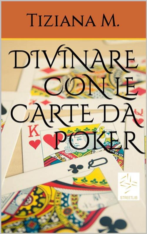 Cover of the book Divinare Con Le Carte Da Poker by Tiziana M., Tiziana M.