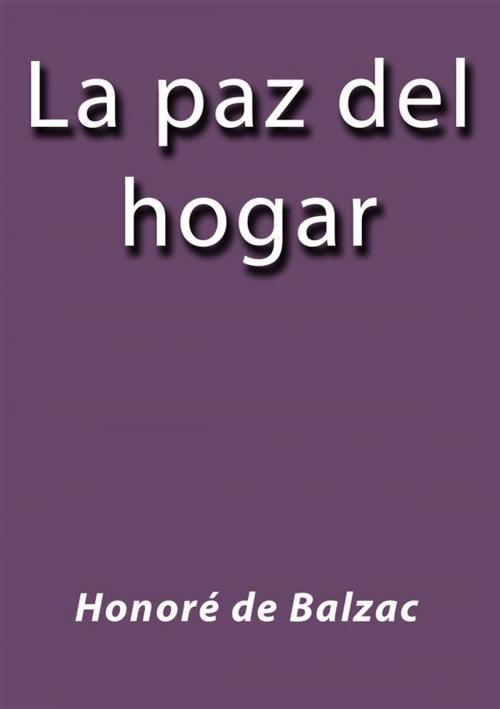 Cover of the book La paz del hogar by Honoré de Balzac, Honoré de Balzac