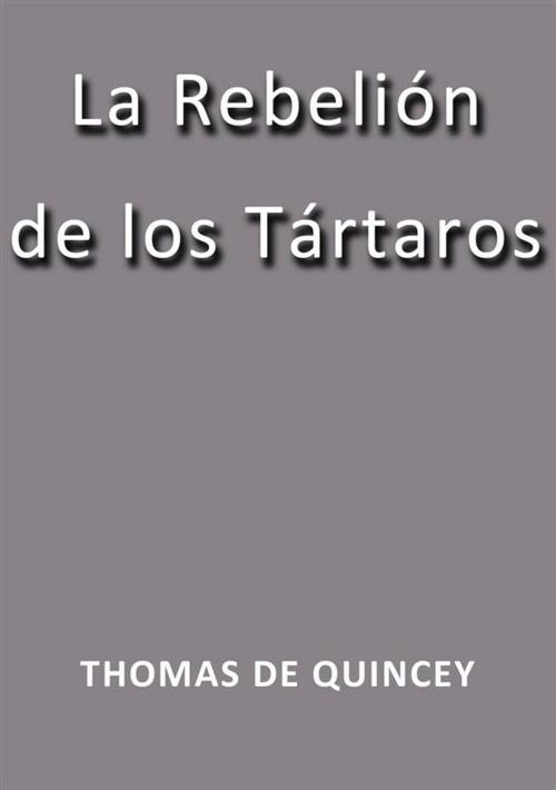 Cover of the book La rebelion de los Tartaros by Thomas De Quincey, Thomas De Quincey