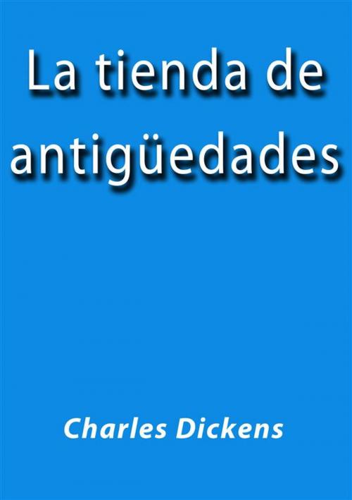 Cover of the book La tienda de antiguedades by Charles Dickens, Charles Dickens