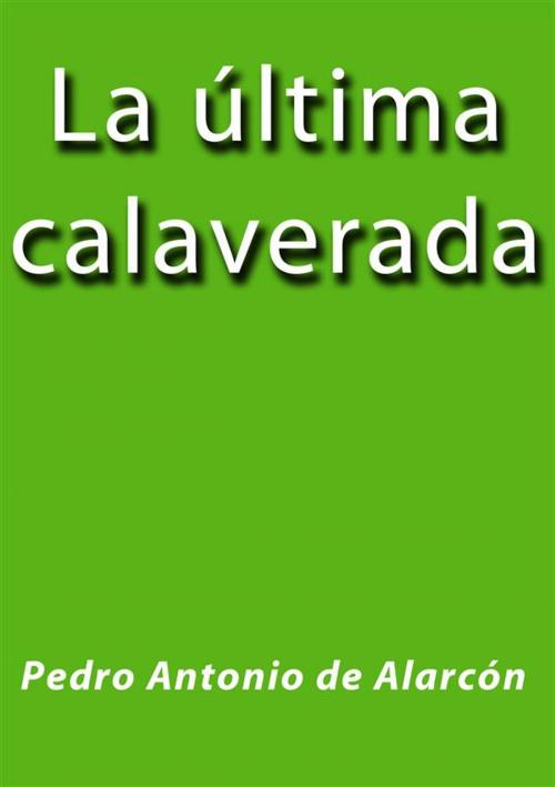Cover of the book La ultima calaverada by Pedro Antonio de Alarcón, Pedro Antonio de Alarcón