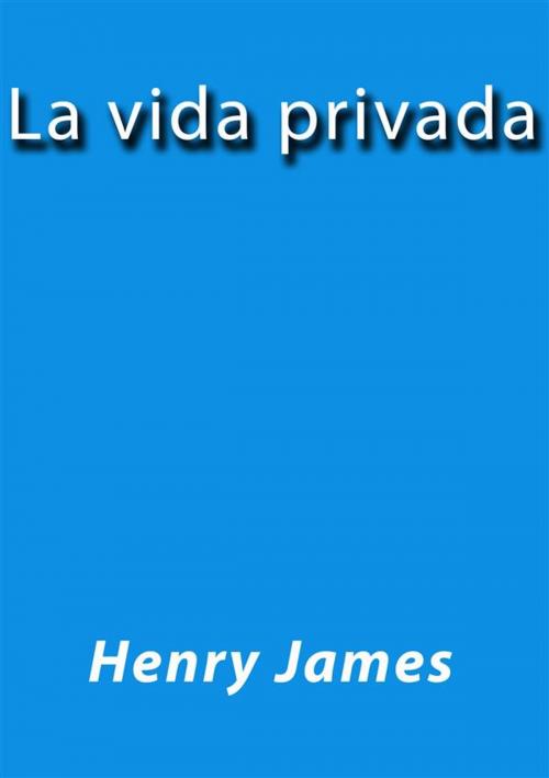 Cover of the book La vida privada by Henry James, Henry James