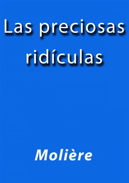 Cover of the book Las preciosas ridiculas by Molière, Molière