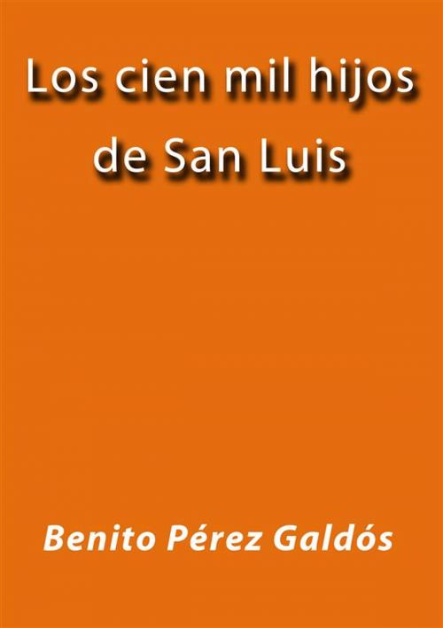 Cover of the book Los cien mil hijos de San Luis by Benito Pérez Galdós, Benito Pérez Galdós