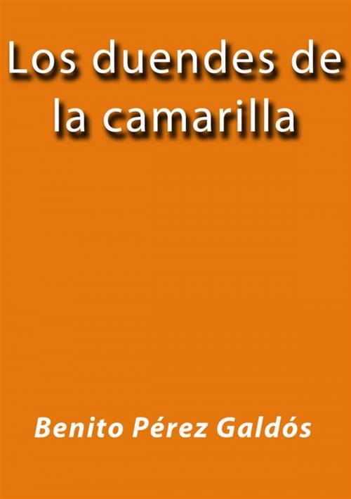 Cover of the book Los duendes de la camarilla by Benito Pérez Galdós, Benito Pérez Galdós