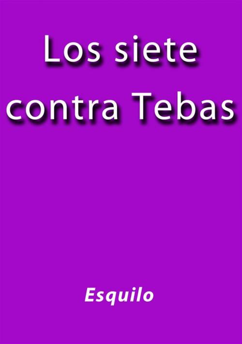 Cover of the book Los siete contra Tebas by Esquilo, Esquilo