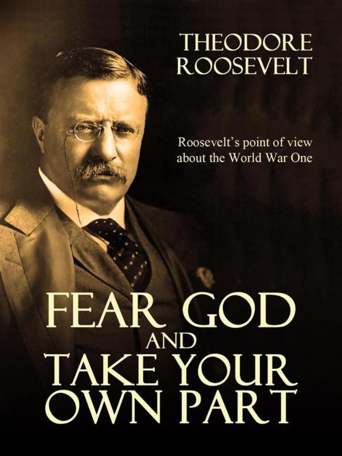 Cover of the book Fear God and Take Your Own Part and Other Essays by Theodore Roosevelt, Arcadia Press