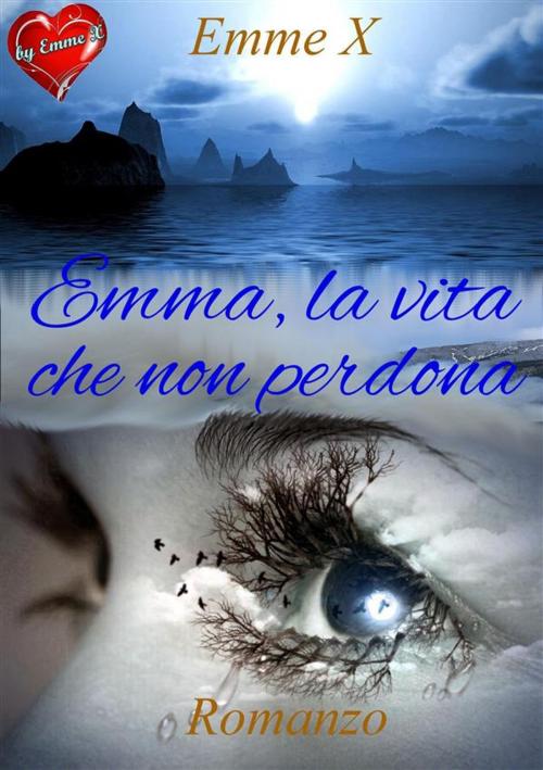 Cover of the book Emma, la vita che non perdona by Emme X, Emme X
