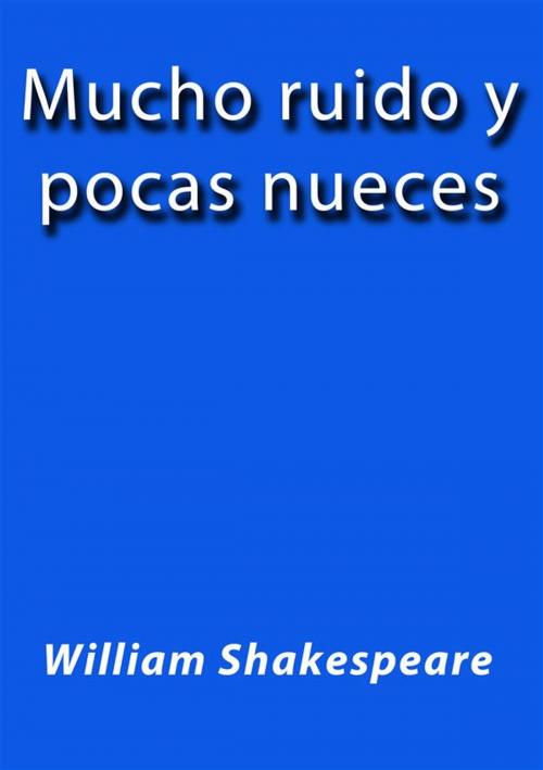 Cover of the book Mucho ruido y pocas nueces by William Shakespeare, William Shakespeare