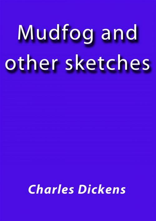 Cover of the book Mudfog and other sketches by Charles Dickens, Charles Dickens