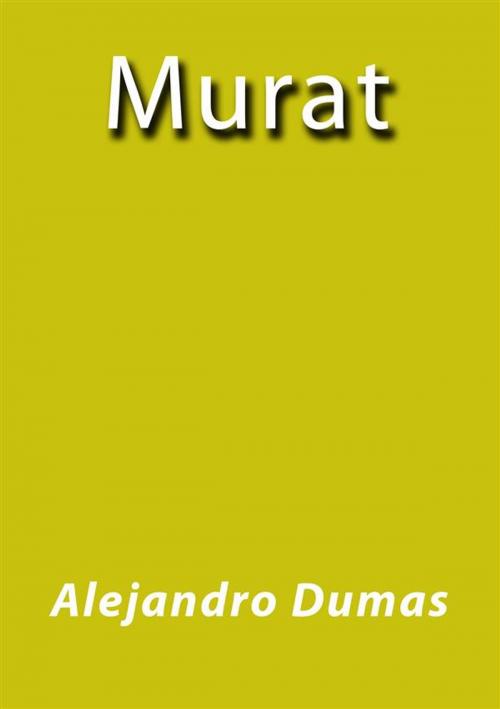 Cover of the book Murat by Alejandro Dumas, Alejandro Dumas