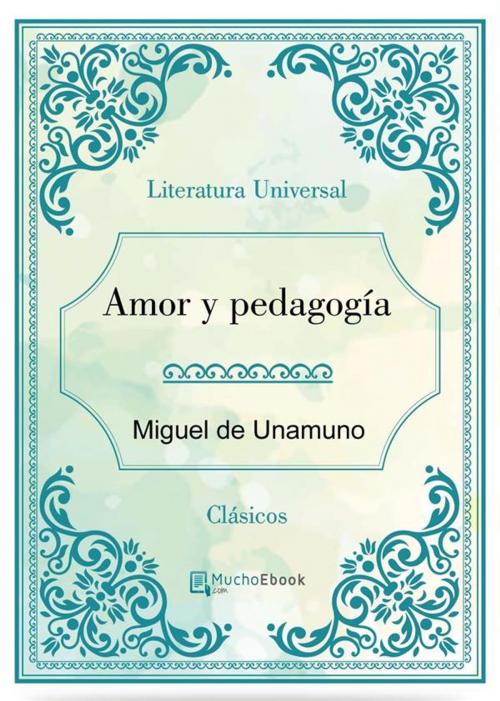 Cover of the book Amor y pedagogía by Miguel de Unamuno, Miguel de Unamuno