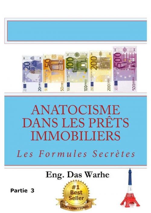 Cover of the book Anatocisme dans les prêts immobiliers: Les Formules Secrètes (Partie 3) by Eng. Das Warhe, Eng. Das Warhe