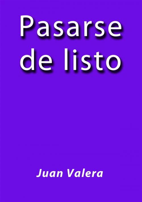 Cover of the book Pasarse de listo by Juan Valera, Juan Valera