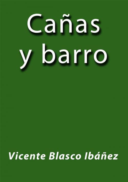 Cover of the book Cañas y barro by Vicente Blasco Ibáñez, Vicente Blasco Ibáñez