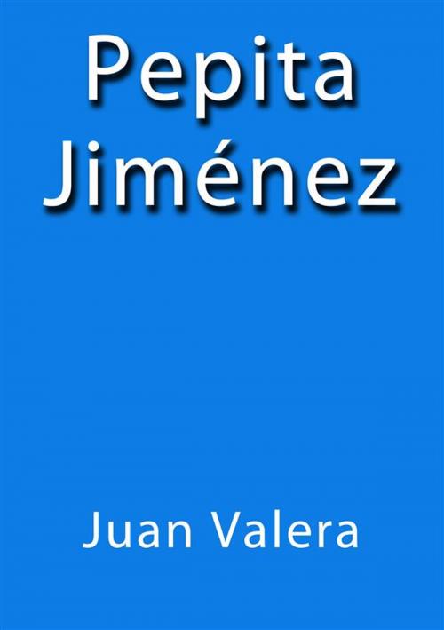 Cover of the book Pepita Jimenez by Juan Valera, Juan Valera