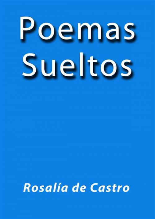 Cover of the book Poemas sueltos by Rosalía de Castro, Rosalía de Castro