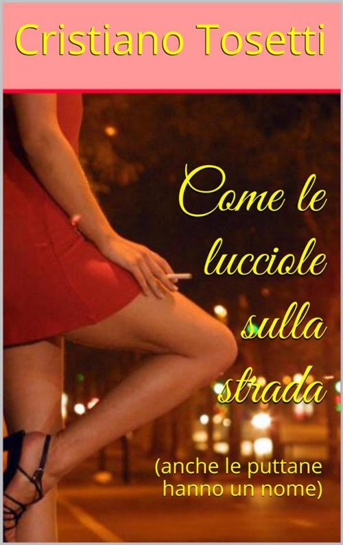 Cover of the book Come le lucciole sulla strada by Tosetti Cristiano, Tosetti Cristiano
