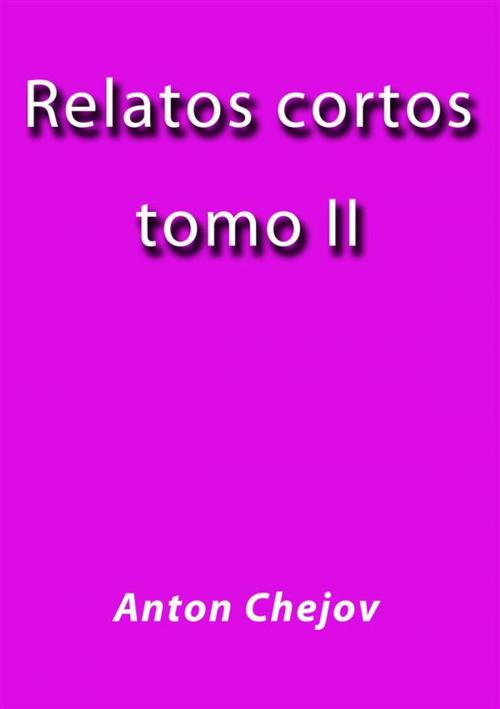 Cover of the book Relatos Cortos II by Anton Chejov, Anton Chejov