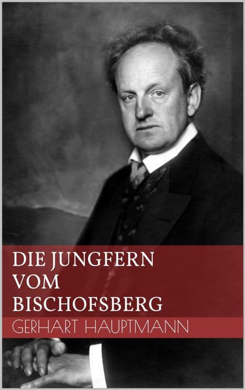 Cover of the book Die Jungfern vom Bischofsberg by Gerhart Hauptmann, Paperless