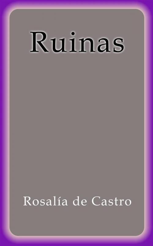 Cover of the book Ruinas by Rosalía de Castro, Rosalía de Castro