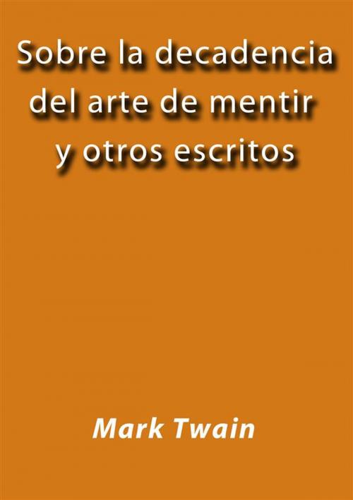 Cover of the book Sobre la decadencia del arte de mentir y otros escritos by Mark Twain, Mark Twain