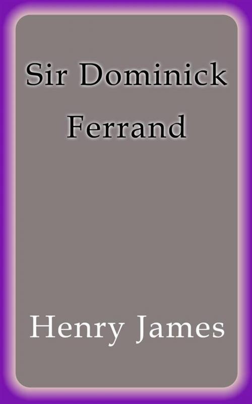 Cover of the book Sir Dominick Ferrand by Henry James, Henry James