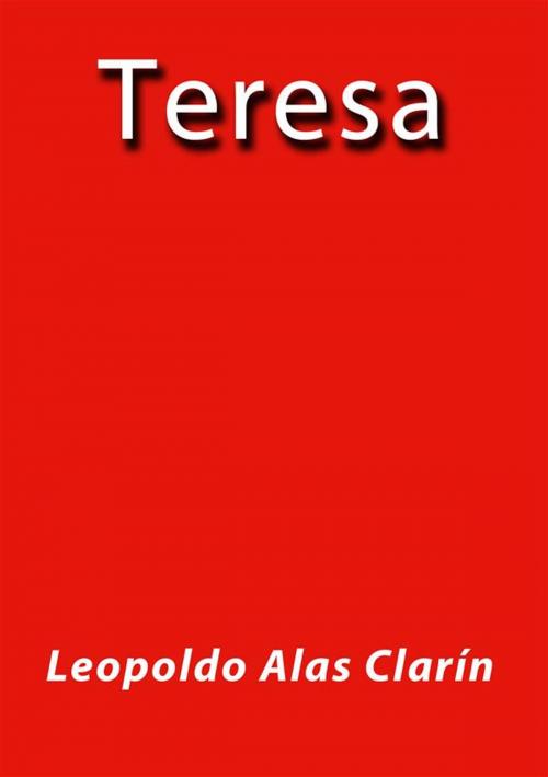 Cover of the book Teresa by Leopoldo Alas Clarín, Leopoldo Alas Clarín