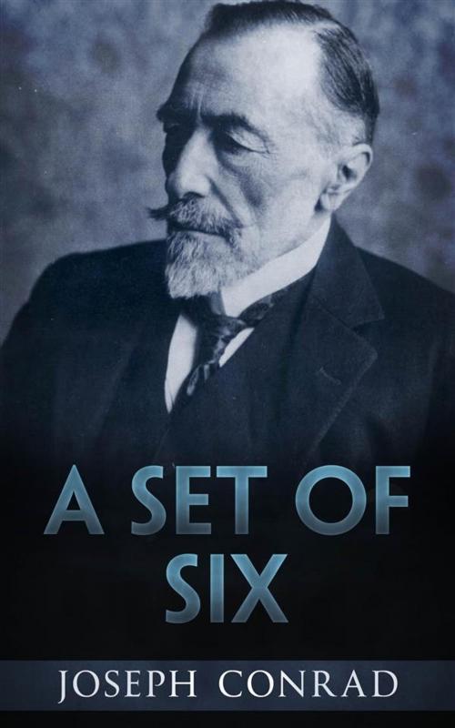 Cover of the book A Set of Six by Joseph Conrad, Joseph Conrad