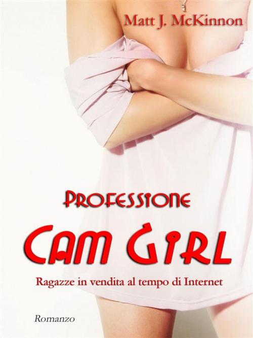 Cover of the book Professione Cam Girl by Matt J. Mckinnon, Matt J. Mckinnon