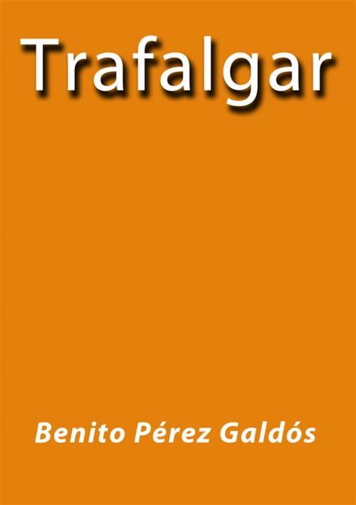 Cover of the book Trafalgar by Benito Pérez Galdós, Benito Pérez Galdós