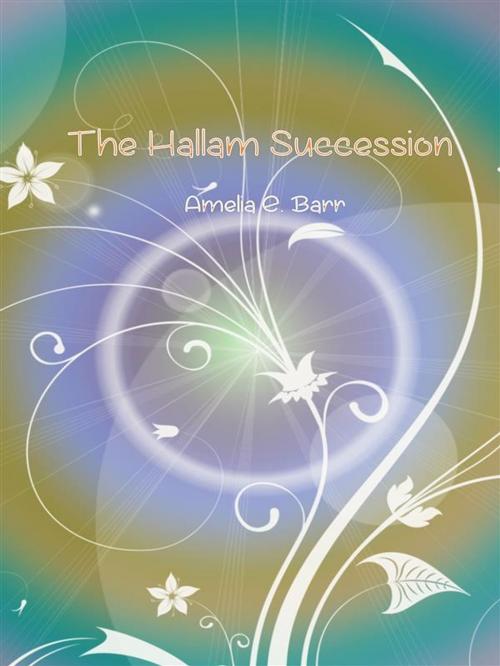 Cover of the book The hallam succession by Amelia E. Barr, Amelia E. Barr
