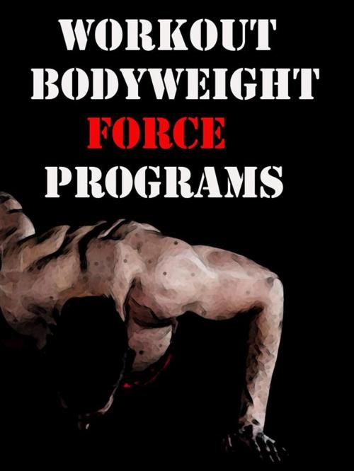 Cover of the book Workout Bodyweight Force Programs by Muscle Trainer, Muscle Trainer