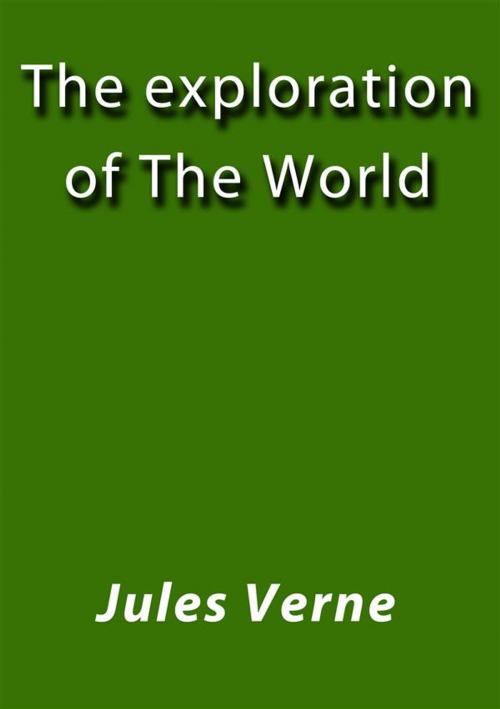 Cover of the book The exploration of the world by Jules Verne, Jules VERNE, Jules Verne