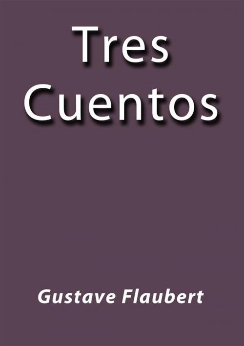 Cover of the book Tres cuentos by Gustave Flaubert, Gustave Flaubert