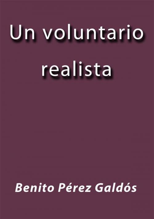 Cover of the book Un voluntario realista by Benito Pérez Galdós, Benito Pérez Galdós